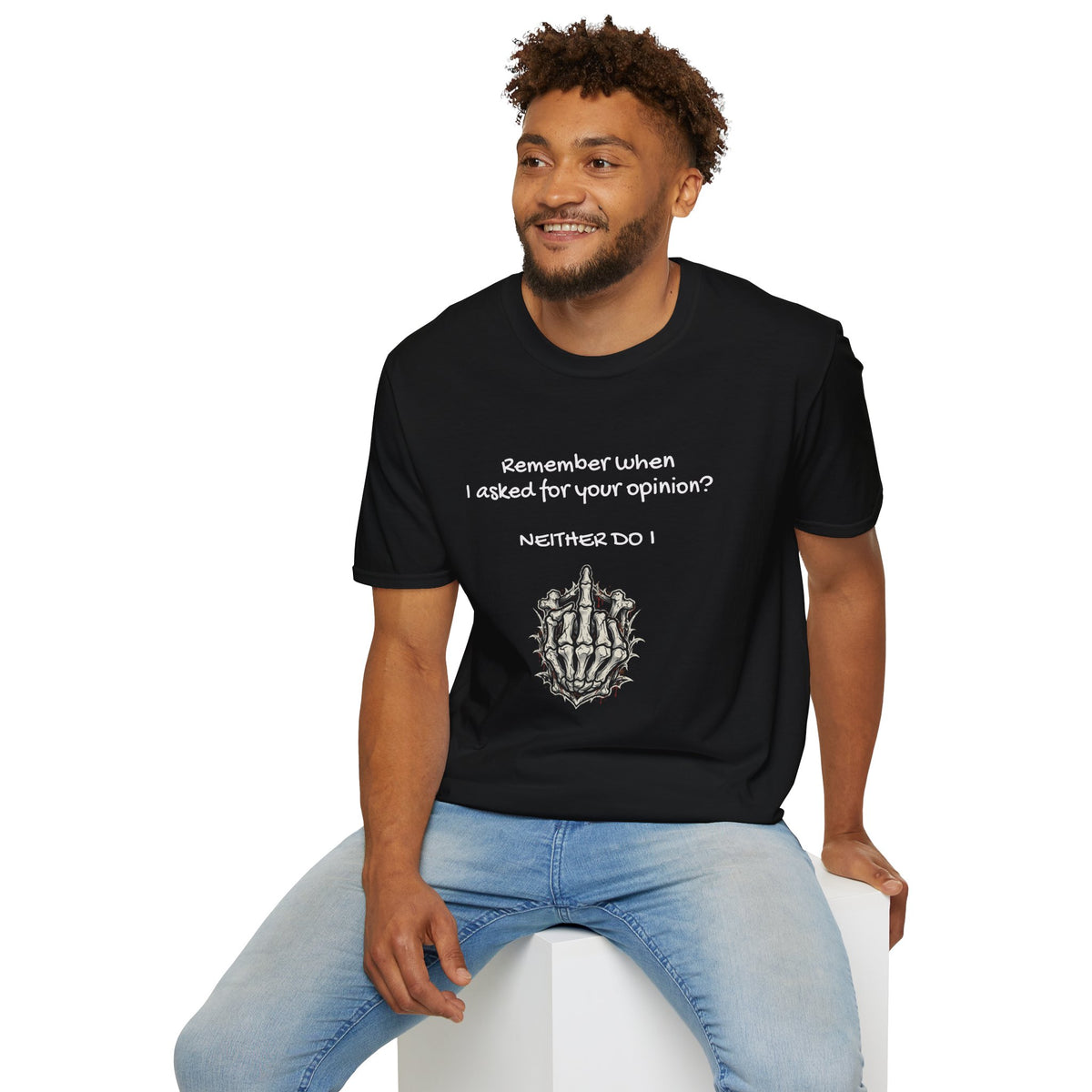Adult T-Shirt — "Remember When I Asked For Your Opinion? Neither Do I" Design