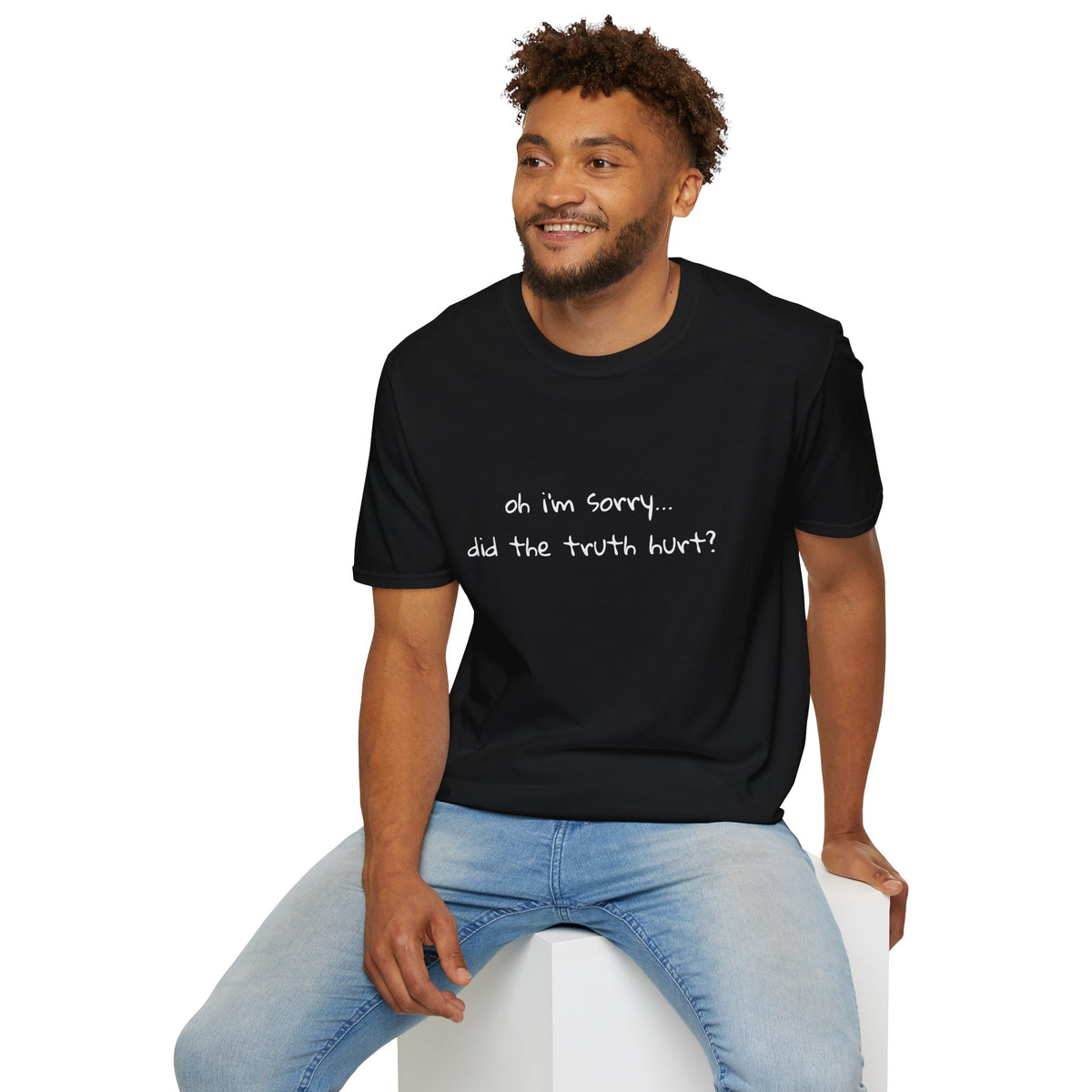 "Oh I'm Sorry… Did the Truth Hurt?" T-Shirt