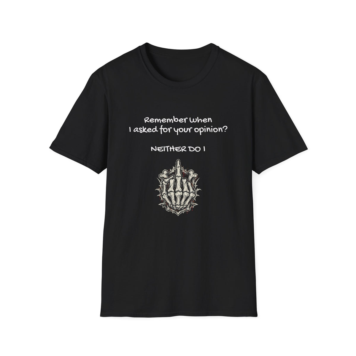 Adult T-Shirt — "Remember When I Asked For Your Opinion? Neither Do I" Design