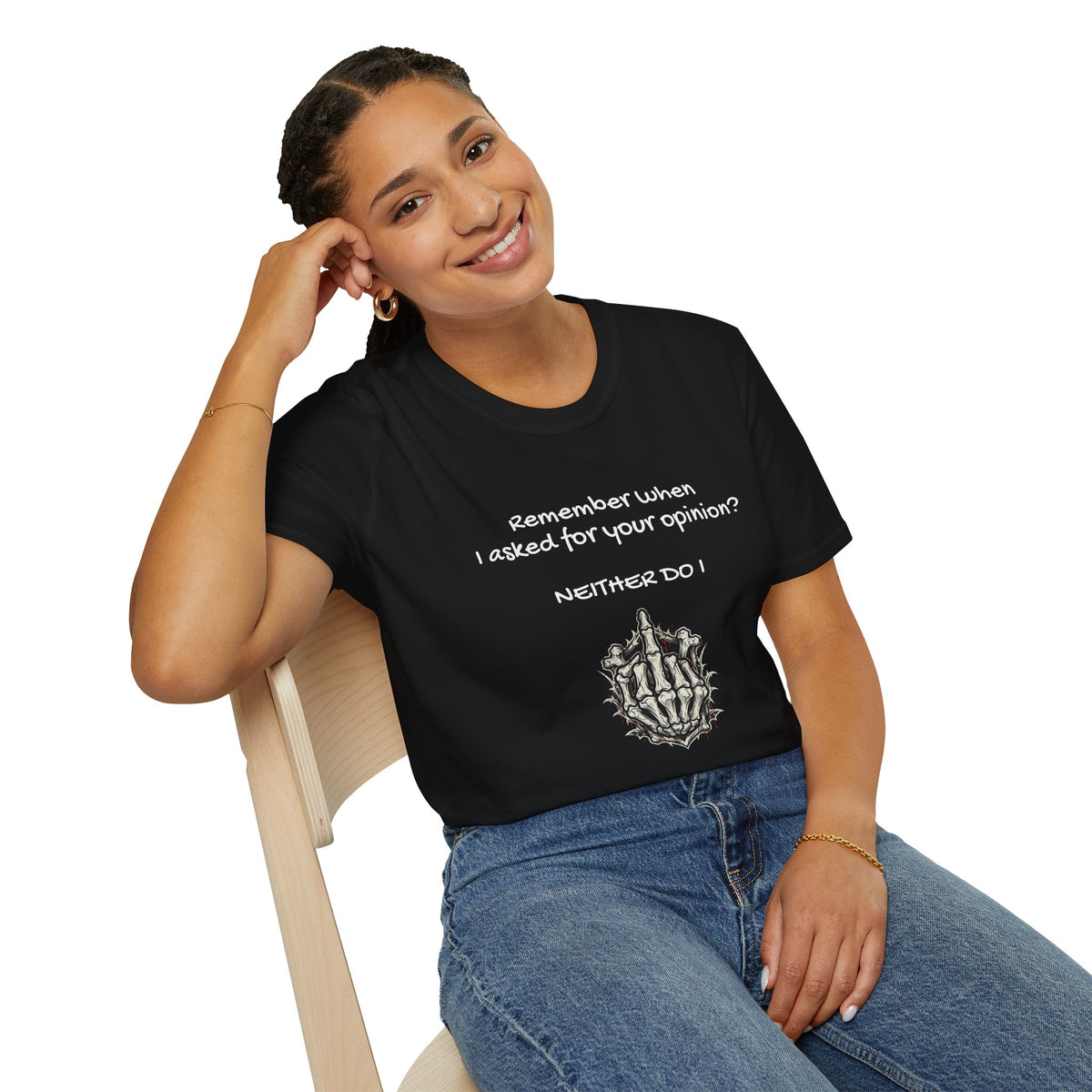 Adult T-Shirt — "Remember When I Asked For Your Opinion? Neither Do I" Design